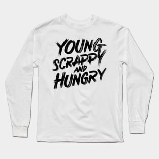 Young Scrappy and Hungry Long Sleeve T-Shirt